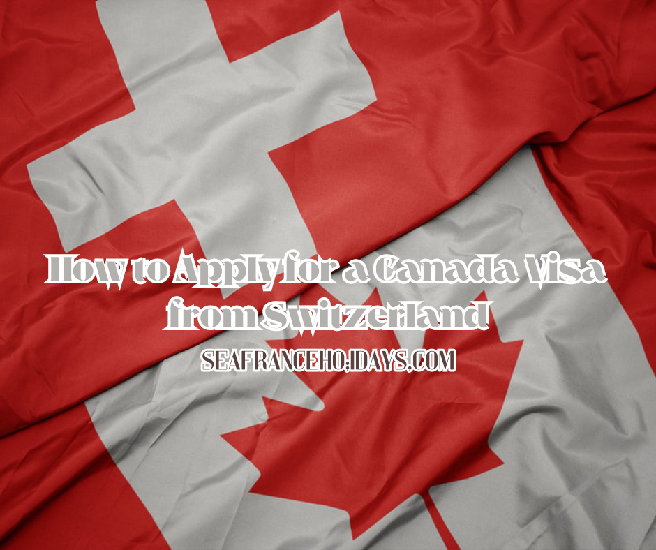 How to Apply for a Canada Visa from Switzerland
