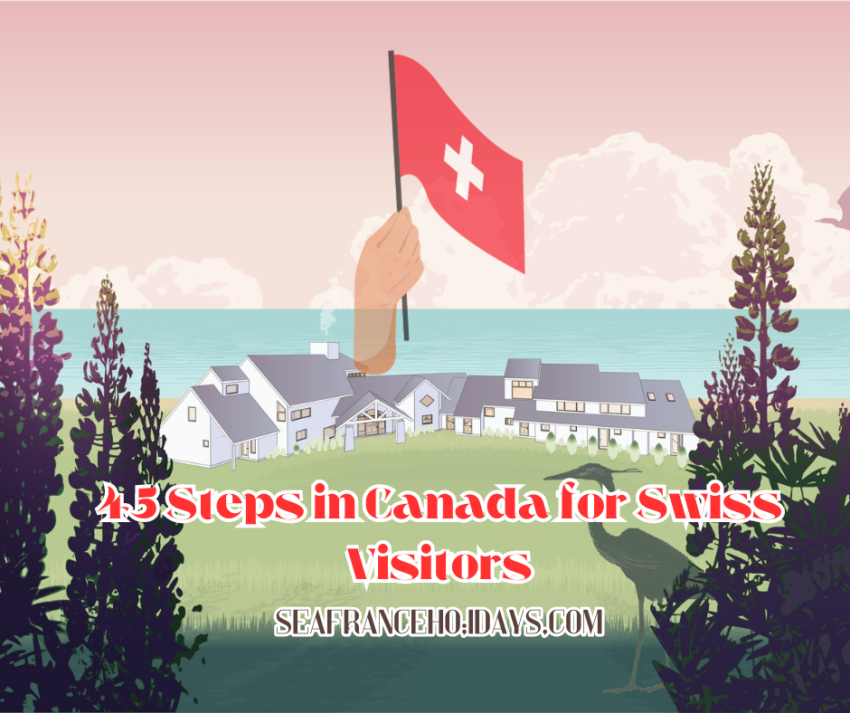 45 Steps in Canada for Swiss Visitors